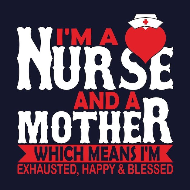 Vector i'm a nurse and a mother which means i'm exhausted happy & blessed t-shirt design.