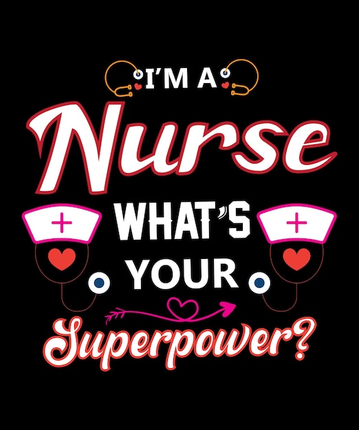 I'M A NURSE WHAT'S YOUR SUPERPOWER TYPOGRAPHY TSHIRT DESIGN