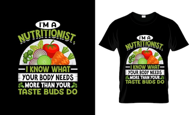 I'm A Nutritionist I Know What Your Body Needs colorful Graphic TShirt tshirt print mockup