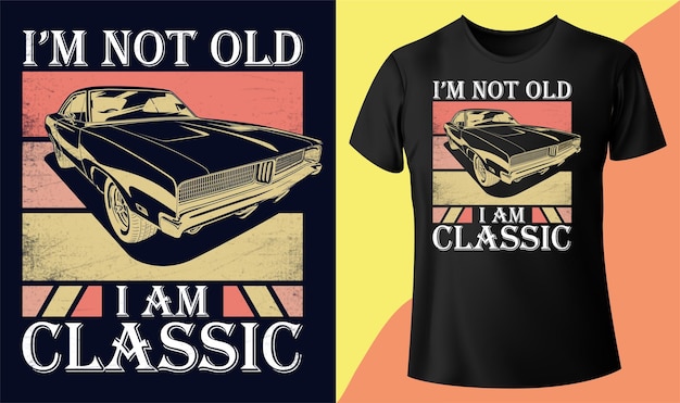 I'm not old I am classic, Funny father's day shirt print template, Vintage old car vector design