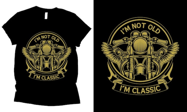 I'm Not Old I'm Classic motorcycle tshirt design