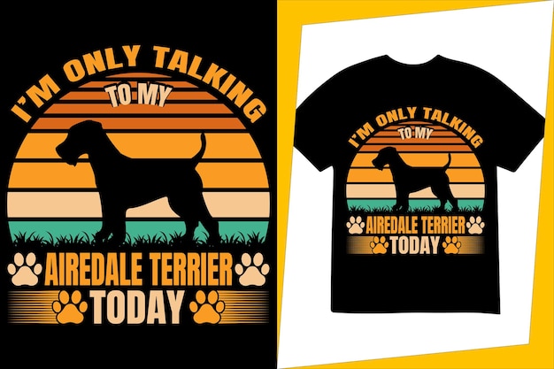 I'm only talking to my Airedale Terrier today, vintage t-shirt design, sunset t-shirt