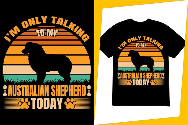 I'm only talking to my Australian Shepherd today, vintage t-shirt design, sunset t-shirt