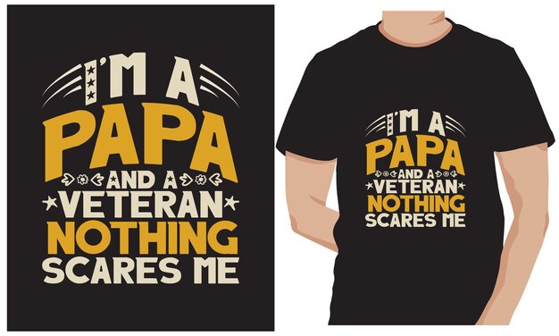 I'm a papa and a veteran nothing scares me Hand drawn lettering and calligraphy funny gift tshirt