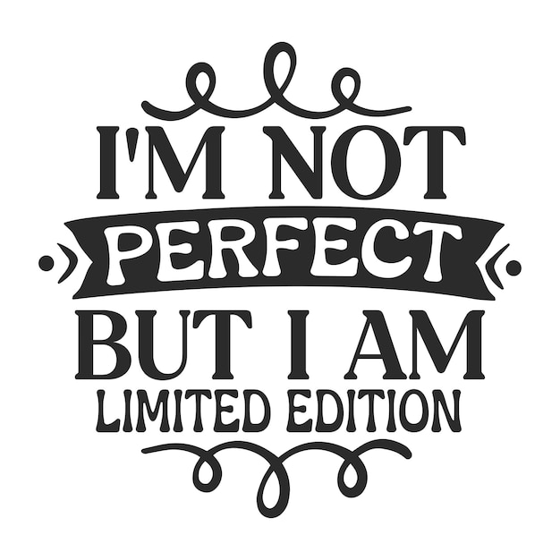 Vector i'm not perfect but i am limited edition