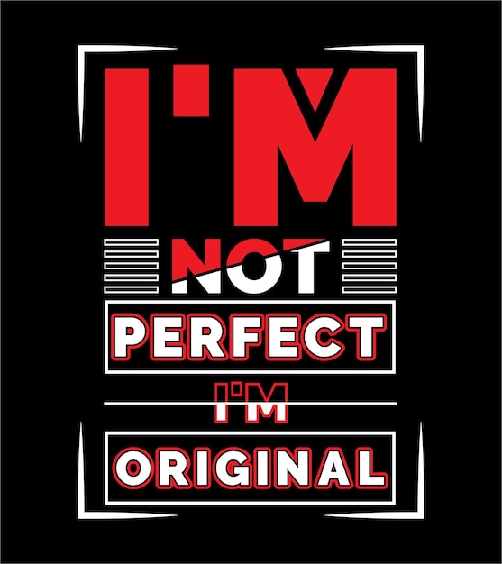 Vector i'm not perfect i'm original modern t shirt design