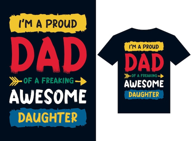 I'm a proud dad of a freaking awesome daughter tshirt design typography vector illustration files f