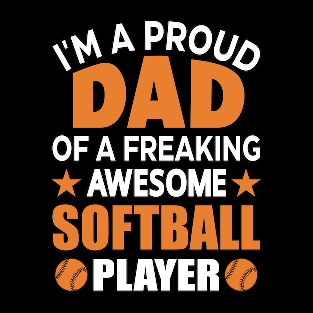 I'm a Proud Dad of a Freaking Awesome Softball Player a father's day tshirt design