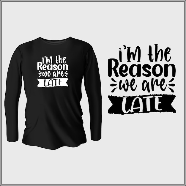 i'm the reason we are late t-shirt design with vector