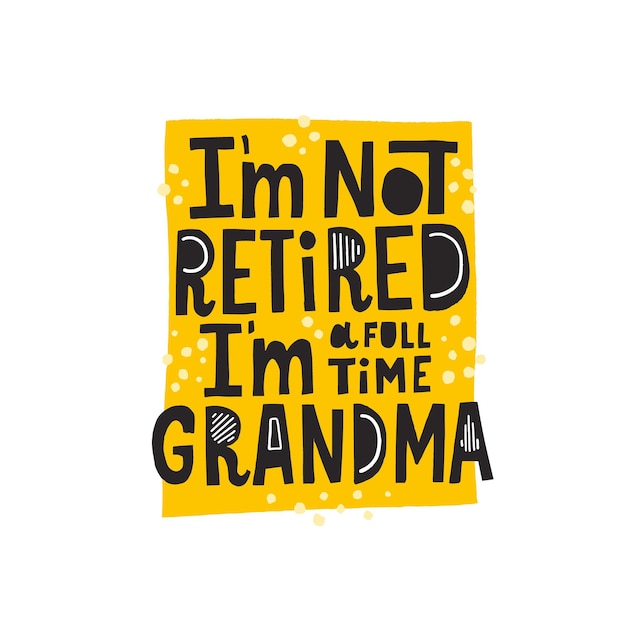 Я не на пенсии. Я - бабушка на полную ставку. Ручной обращается вектор надписи с абстрактным decoretion. Фраза бабушки для футболки, плаката, дизайна чашки.