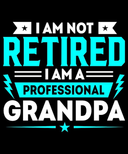 I'm Not Retired I'm A Professional Grandpa, 
Grandpa, typography t-shirt and merchandise design