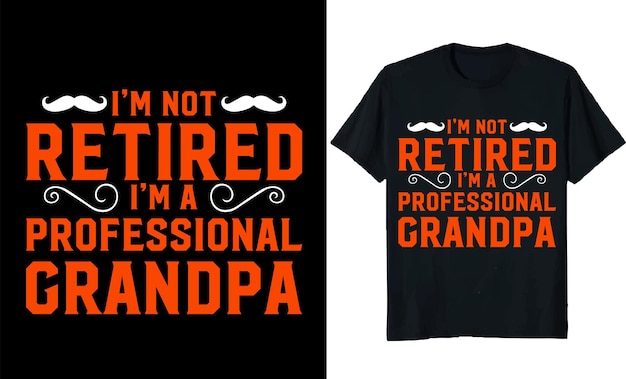 Vector i'm not retired i'm a professional grandpa t shirt design