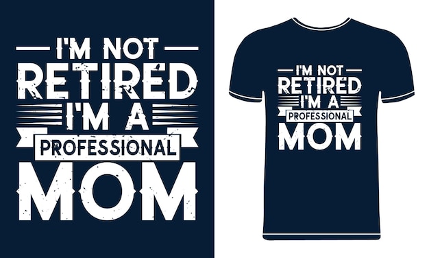 I'm not retired I'm a professional mom typography tshirt