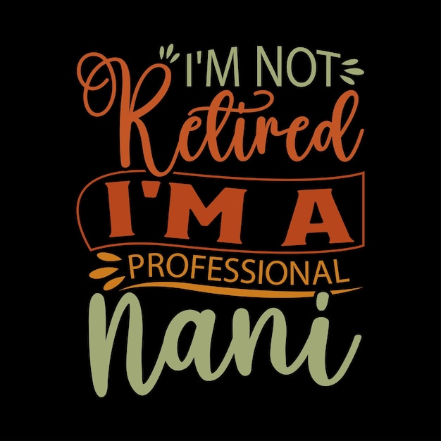 I'm Not Retired I'm A Professional Nani Quotes Graphic Retired Nani Design