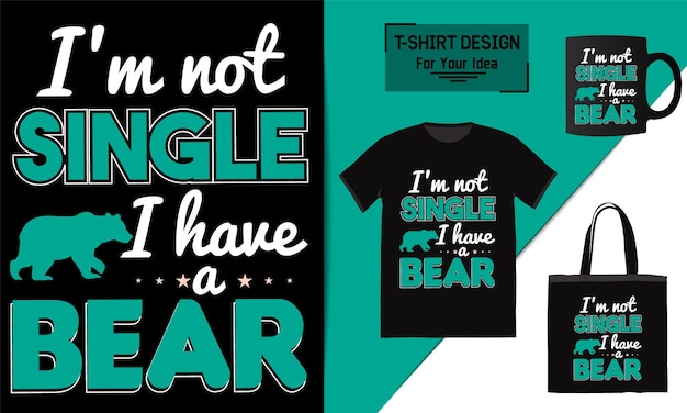 I'm not single i have a bear t shirt design