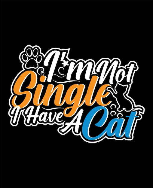 I'm not single I have a cat lettering typography t shirt design