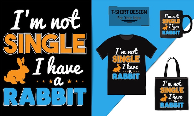 I'm not single i have a rabbit t shirt design