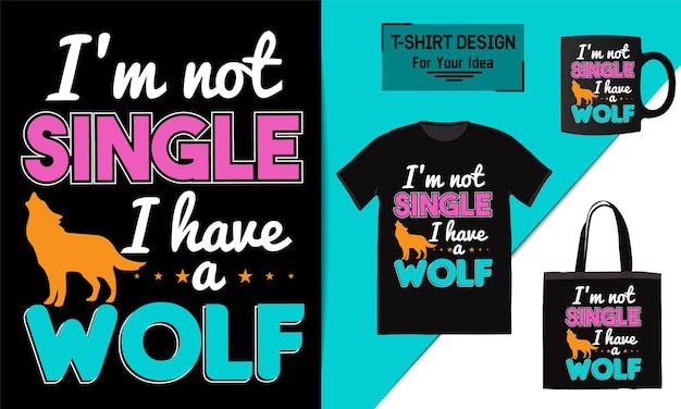 I'm not single i have a wolf t shirt design