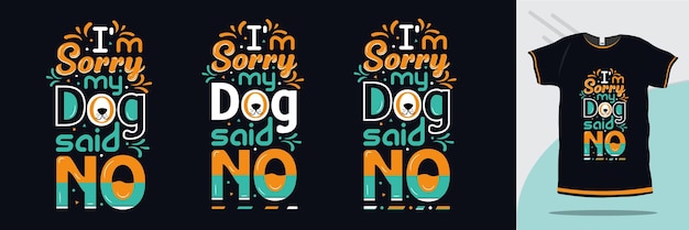 I'm sorry my dog said no typography Dog t shirt slogan design premium vector