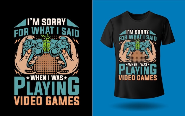 I'm sorry for what I said when I was playing video games tshirt design Template