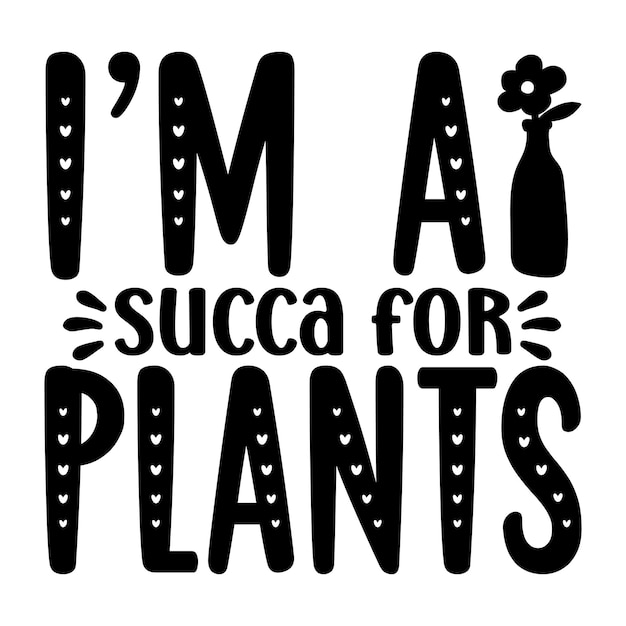 i'm a succulent for plants SVG