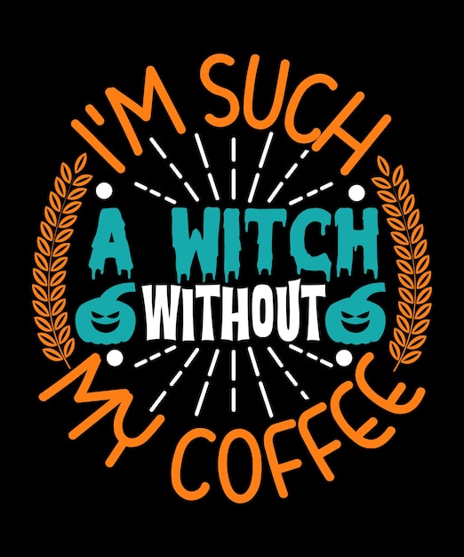 I'm such a Witch Without My Coffee ハロウィン Tシャツ デザイン