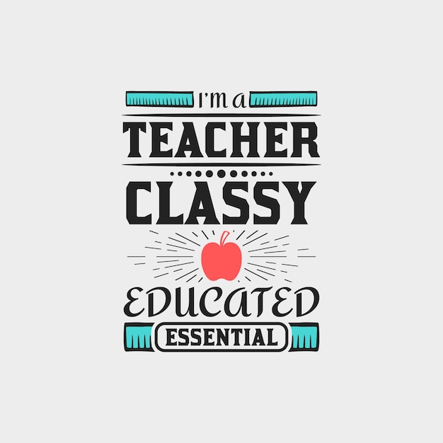 I'm a teacher classy educated essential teacher typographic slogan design vector