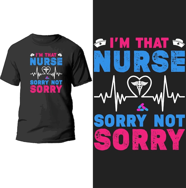 I'm that nurse sorry not sorry t shirt design