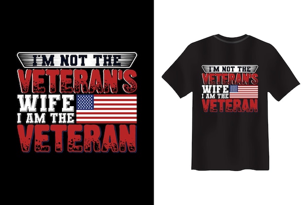 I'm not the veteran's wife i am the veteran T-shirt design