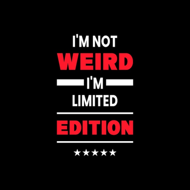 I'm not weird i'm limited edition t shirt graphics vector design