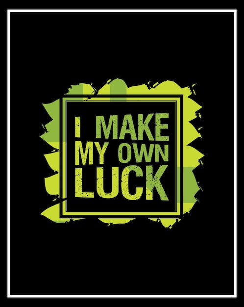 Vector i make my own luck tshirt design