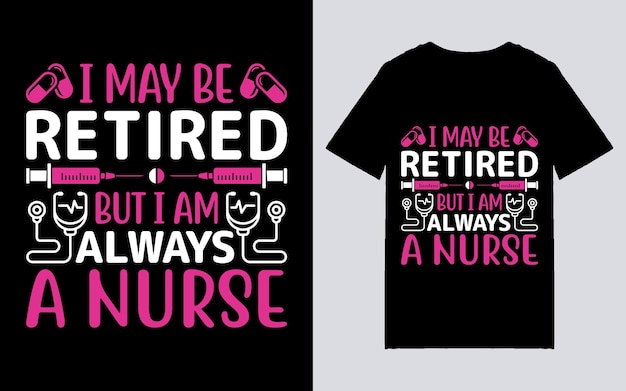 I MAY BE I AM ALWAYS A NURSE