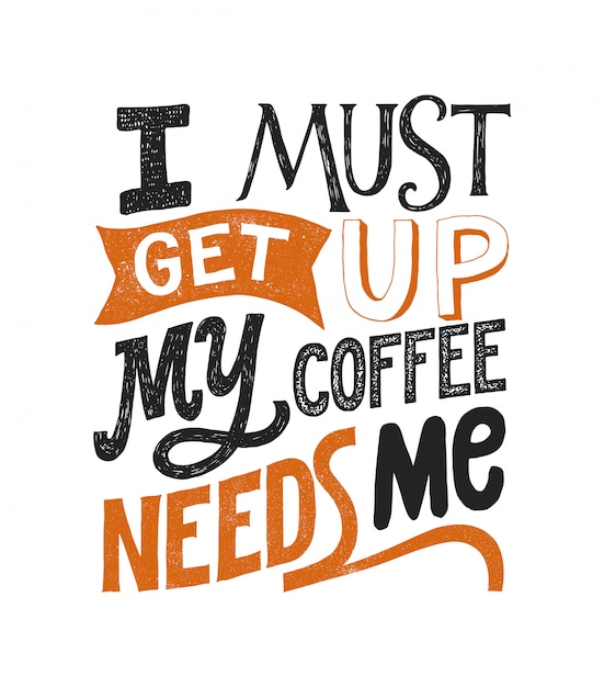 Vector i must get up my coffee needs me- hand written typography lettering.