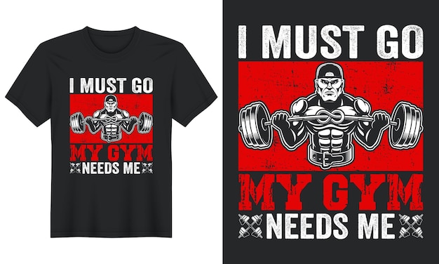 Vector i must go my gym needs me, gym t-shirt design