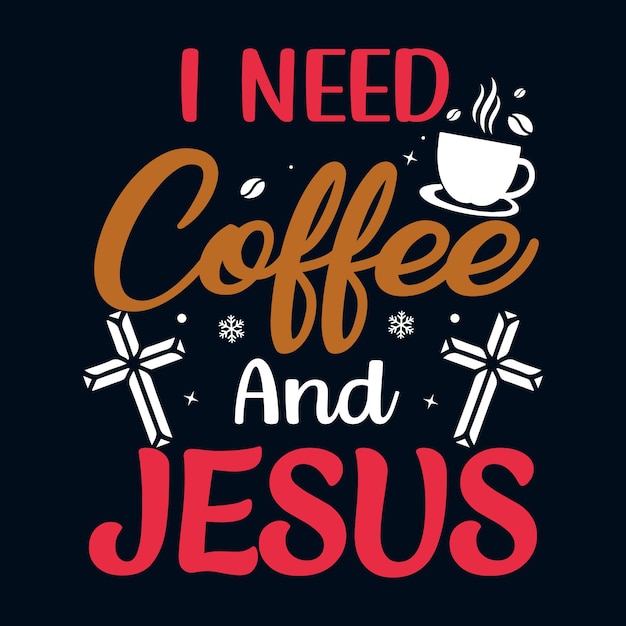 I need coffee and jesus tshirt design template