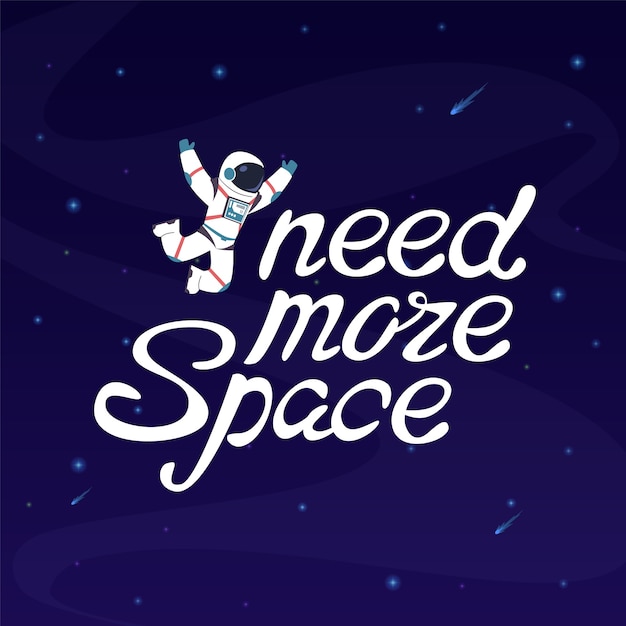 i need more space astronaut in outer space with slogan lettering