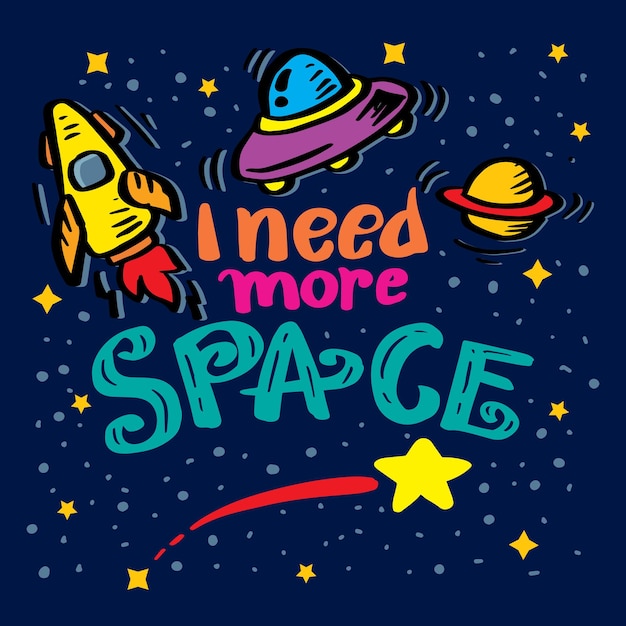 Vector i need more space  hand lettering poster for shirt design.