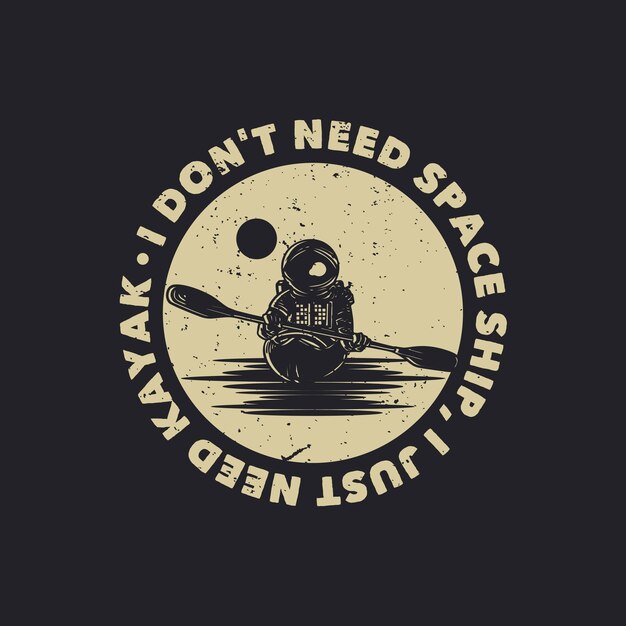 Vector i don't need spaceship, i just need kayak with astronaut kayaking vintage