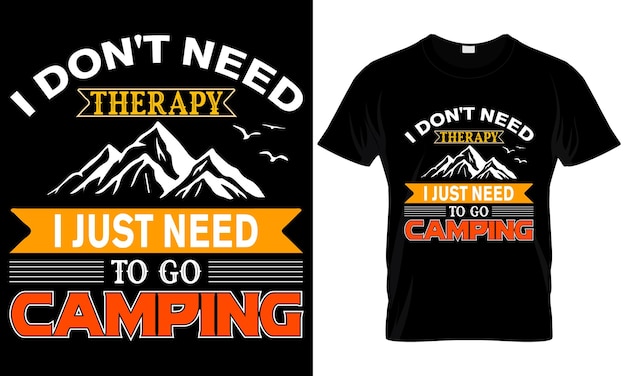 I DON'T NEED THERAPY I JUST NEED TO GO CAMPING T- SHIRT DESIGN. CAMPING T-SHIRT DESIGN.