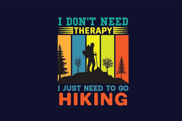 I DON'T NEED THERAPY I DUST NEED TO GO HIKING t シャツ デザイン