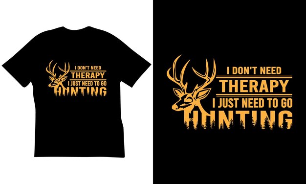 I Don't Need Therapy I Just Need To Go Hunting Tshirt Design
