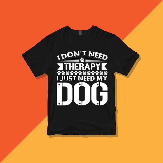 나는 치료가 필요하지 않습니다 나는 단지 내 강아지가 필요합니다, Groovy Fathers Dog Coffee 타이포그래피 티셔츠 디자인