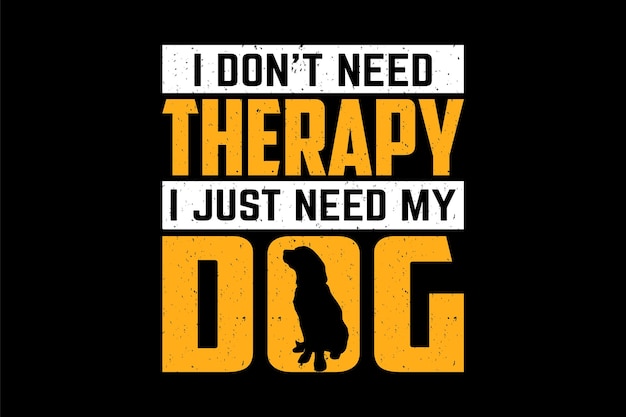 I don't need therapy i just need my dog t shirt Pet t shirt design Premium Vector