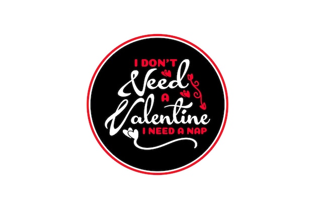 I Don't Need A Valentine I Need A Nap Vector File