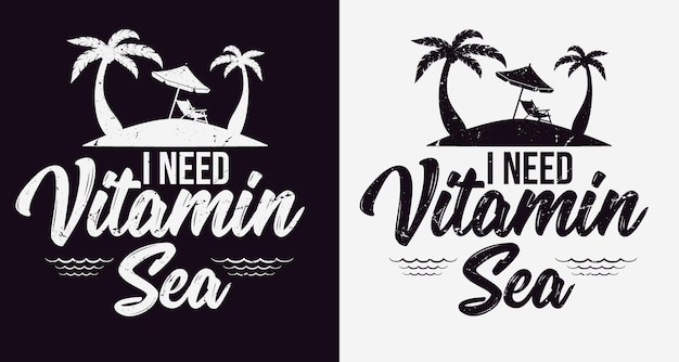 I Need Vitamin Sea Typography T shirt Design