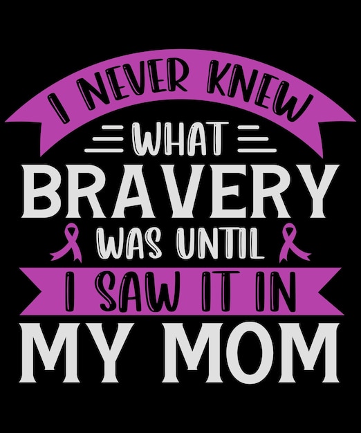 I never knew what bravery was until i saw