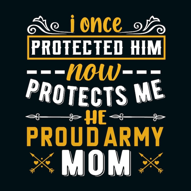 I once protected him now he protects me proud army mom tshirt design veteran lover