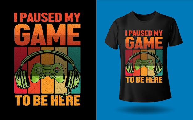 I paused game to be here tshirt design Template