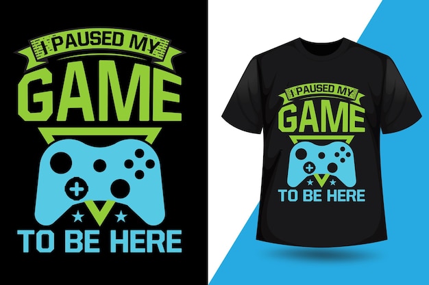 I paused my game to be here gaming t shirt design vector