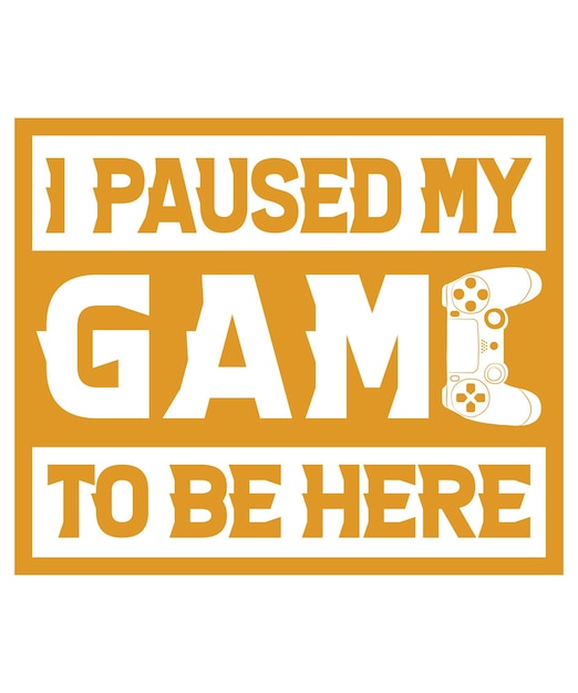 I PAUSED MY GAME TO BE HERE T-SHIRT DESIGN